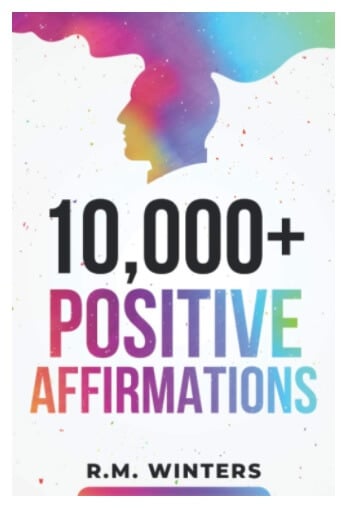 0,000+ Positive Affirmations By R.M. Winters